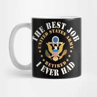 The Best Job I ever had  - United States Army Emblem w White Txt - RETIRED X 300 Mug